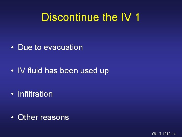 Discontinue the IV 1 • Due to evacuation • IV fluid has been used