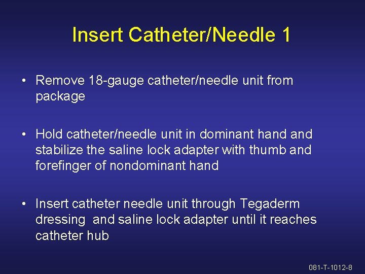 Insert Catheter/Needle 1 • Remove 18 -gauge catheter/needle unit from package • Hold catheter/needle