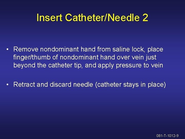 Insert Catheter/Needle 2 • Remove nondominant hand from saline lock, place finger/thumb of nondominant