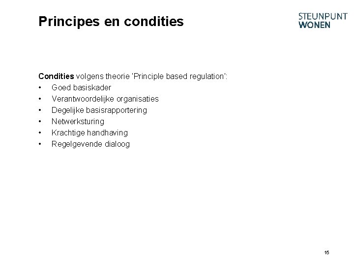 Principes en condities Condities volgens theorie ‘Principle based regulation’: • Goed basiskader • Verantwoordelijke