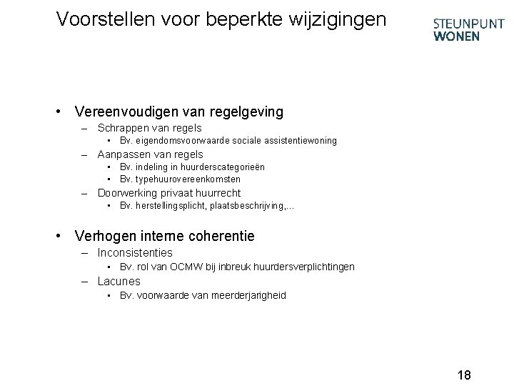 Voorstellen voor beperkte wijzigingen • Vereenvoudigen van regelgeving – Schrappen van regels • Bv.