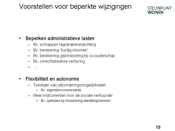 Voorstellen voor beperkte wijzigingen • Beperken administratieve lasten – – – Bv. schrappen registratieverplichting