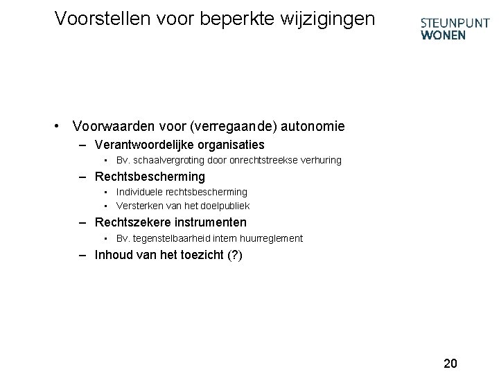 Voorstellen voor beperkte wijzigingen • Voorwaarden voor (verregaande) autonomie – Verantwoordelijke organisaties • Bv.