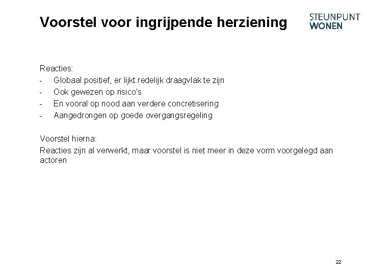 Voorstel voor ingrijpende herziening Reacties: - Globaal positief, er lijkt redelijk draagvlak te zijn