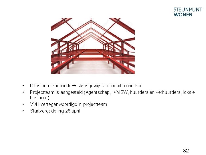  • • Dit is een raamwerk stapsgewijs verder uit te werken Projectteam is