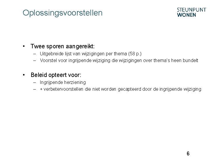 Oplossingsvoorstellen • Twee sporen aangereikt: – Uitgebreide lijst van wijzigingen per thema (58 p.