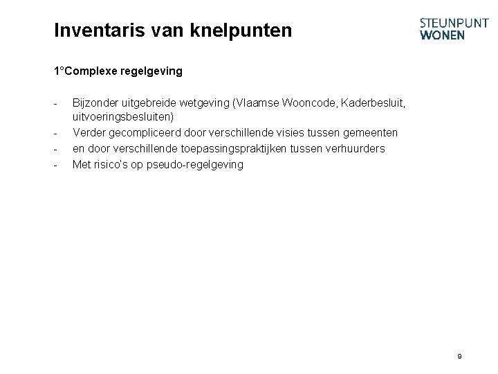 Inventaris van knelpunten 1°Complexe regelgeving - Bijzonder uitgebreide wetgeving (Vlaamse Wooncode, Kaderbesluit, uitvoeringsbesluiten) Verder