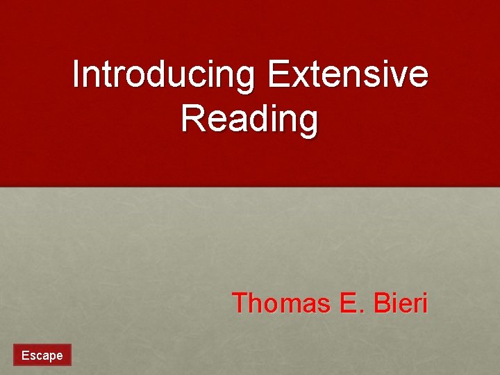Introducing Extensive Reading Thomas E. Bieri Escape 
