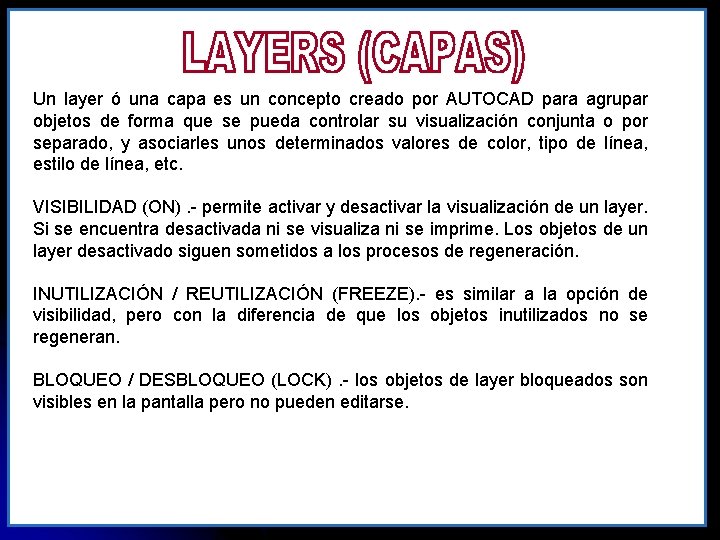 Un layer ó una capa es un concepto creado por AUTOCAD para agrupar objetos