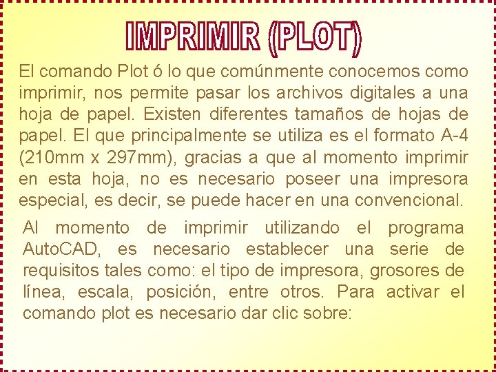 El comando Plot ó lo que comúnmente conocemos como imprimir, nos permite pasar los