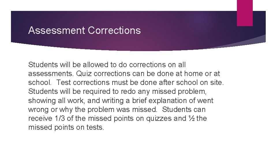 Assessment Corrections Students will be allowed to do corrections on all assessments. Quiz corrections