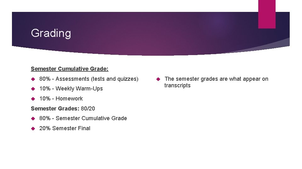 Grading Semester Cumulative Grade: 80% - Assessments (tests and quizzes) 10% - Weekly Warm-Ups