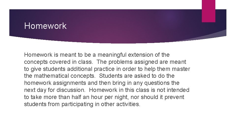 Homework is meant to be a meaningful extension of the concepts covered in class.
