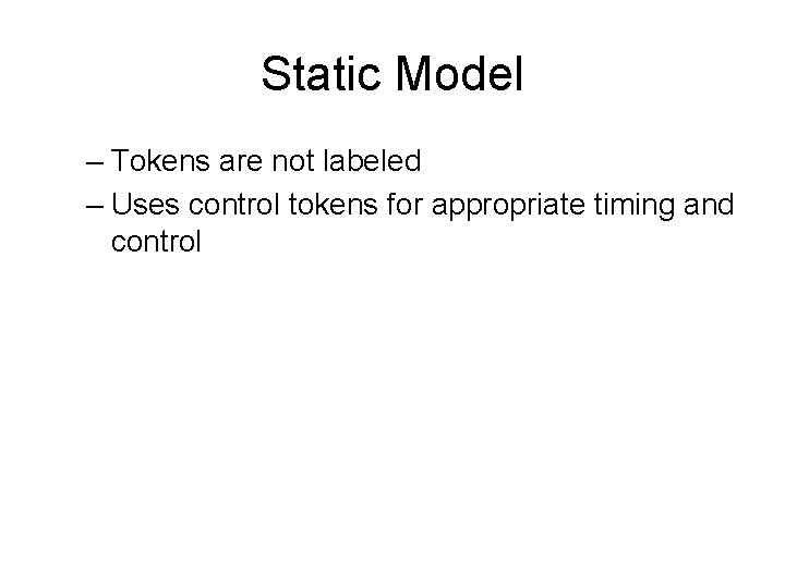 Static Model – Tokens are not labeled – Uses control tokens for appropriate timing