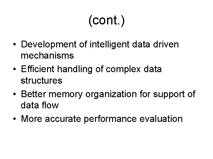 (cont. ) • Development of intelligent data driven mechanisms • Efficient handling of complex