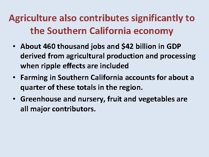 Agriculture also contributes significantly to the Southern California economy • About 460 thousand jobs