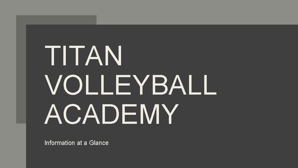 TITAN VOLLEYBALL ACADEMY Information at a Glance 