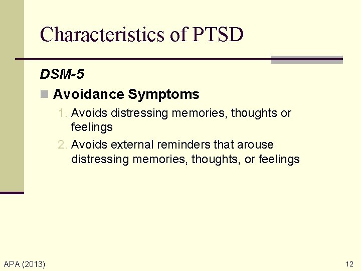 Characteristics of PTSD DSM-5 n Avoidance Symptoms 1. Avoids distressing memories, thoughts or feelings