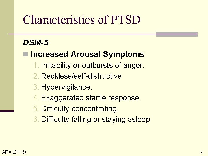 Characteristics of PTSD DSM-5 n Increased Arousal Symptoms 1. Irritability or outbursts of anger.