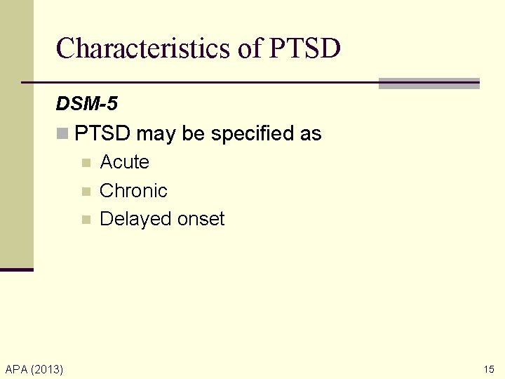 Characteristics of PTSD DSM-5 n PTSD may be specified as n Acute n Chronic