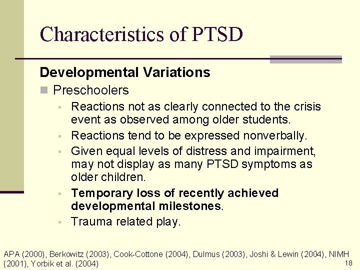Characteristics of PTSD Developmental Variations n Preschoolers § Reactions not as clearly connected to