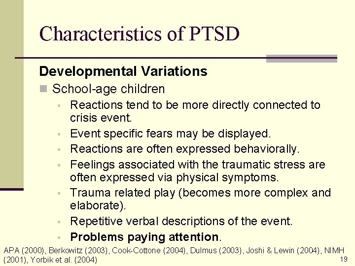 Characteristics of PTSD Developmental Variations n School-age children § Reactions tend to be more
