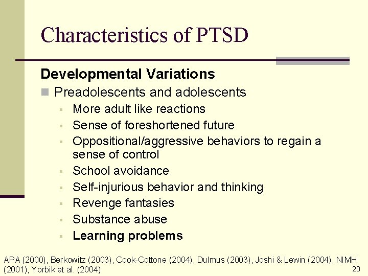 Characteristics of PTSD Developmental Variations n Preadolescents and adolescents § More adult like reactions