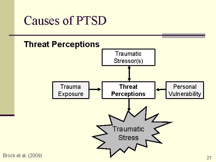 Causes of PTSD Threat Perceptions Traumatic Stressor(s) Trauma Exposure Threat Perceptions Personal Vulnerability Traumatic