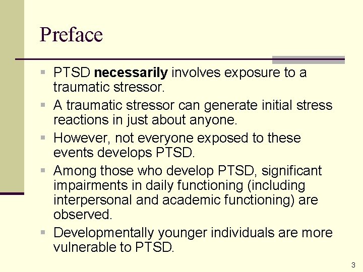 Preface § PTSD necessarily involves exposure to a traumatic stressor. § A traumatic stressor