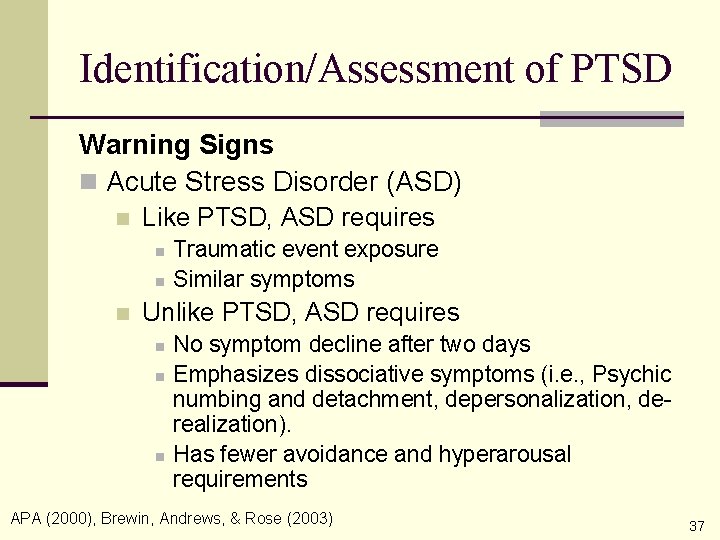 Identification/Assessment of PTSD Warning Signs n Acute Stress Disorder (ASD) n Like PTSD, ASD