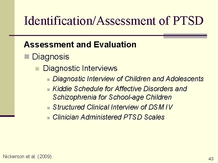 Identification/Assessment of PTSD Assessment and Evaluation n Diagnosis n Diagnostic Interviews n n Nickerson