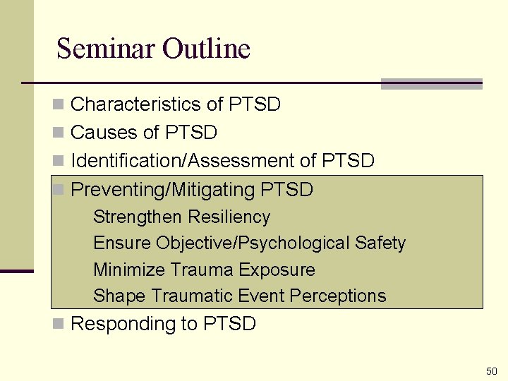 Seminar Outline n Characteristics of PTSD n Causes of PTSD n Identification/Assessment of PTSD