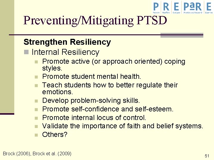 Preventing/Mitigating PTSD Strengthen Resiliency n Internal Resiliency n n n n Promote active (or