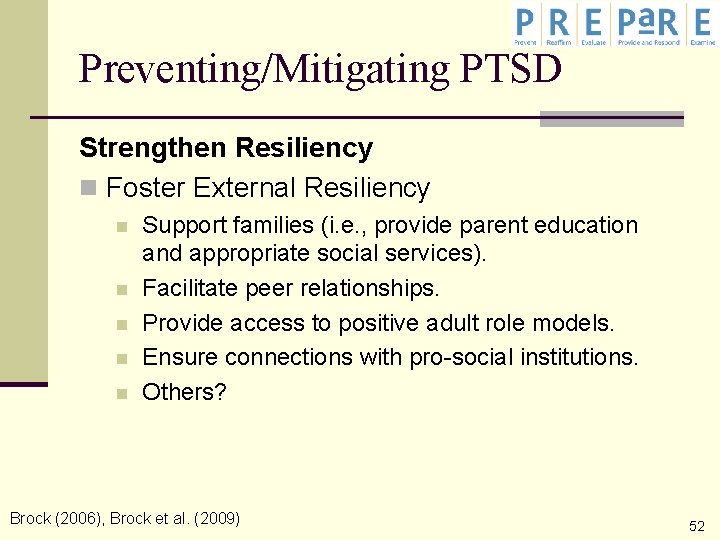 Preventing/Mitigating PTSD Strengthen Resiliency n Foster External Resiliency n n n Support families (i.