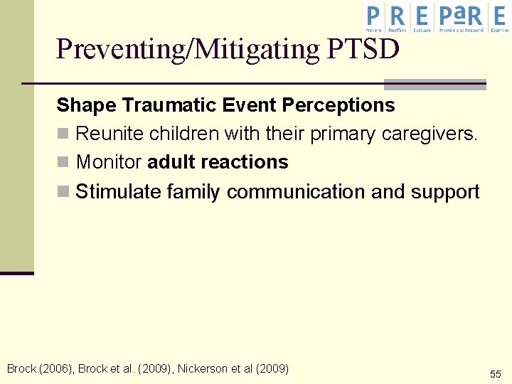 Preventing/Mitigating PTSD Shape Traumatic Event Perceptions n Reunite children with their primary caregivers. n