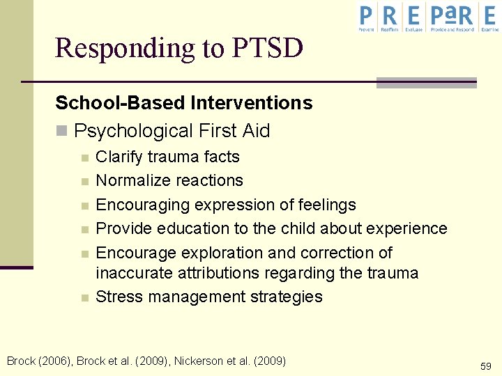 Responding to PTSD School-Based Interventions n Psychological First Aid n n n Clarify trauma