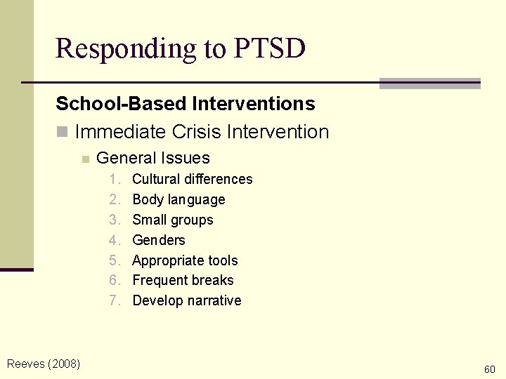 Responding to PTSD School-Based Interventions n Immediate Crisis Intervention n General Issues 1. 2.