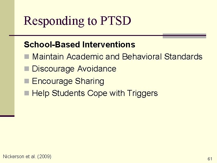Responding to PTSD School-Based Interventions n Maintain Academic and Behavioral Standards n Discourage Avoidance