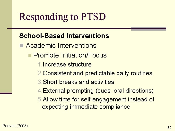 Responding to PTSD School-Based Interventions n Academic Interventions n Promote Initiation/Focus 1. Increase structure