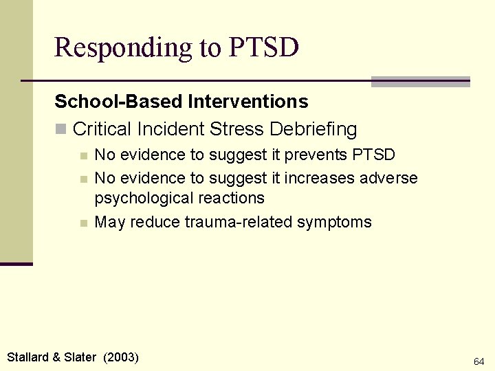 Responding to PTSD School-Based Interventions n Critical Incident Stress Debriefing n n n No