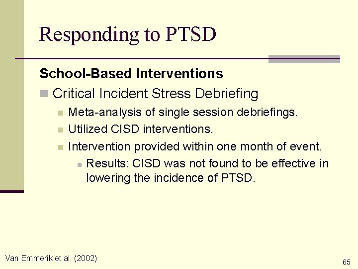 Responding to PTSD School-Based Interventions n Critical Incident Stress Debriefing n n n Meta-analysis