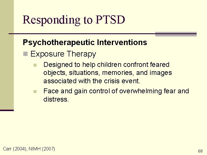 Responding to PTSD Psychotherapeutic Interventions n Exposure Therapy n n Designed to help children