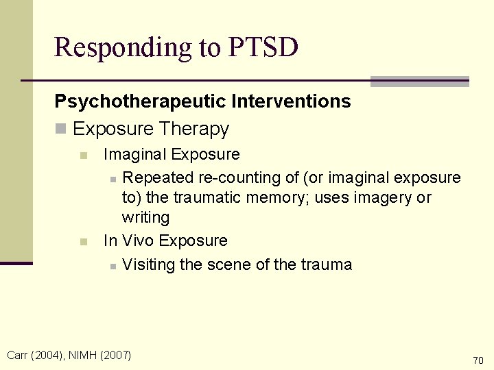 Responding to PTSD Psychotherapeutic Interventions n Exposure Therapy n n Imaginal Exposure n Repeated