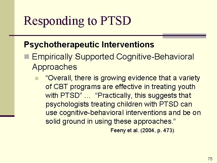 Responding to PTSD Psychotherapeutic Interventions n Empirically Supported Cognitive-Behavioral Approaches n “Overall, there is