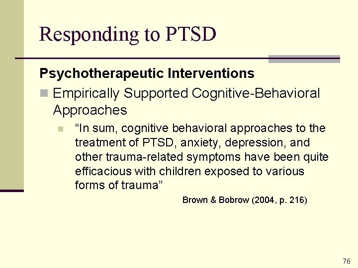 Responding to PTSD Psychotherapeutic Interventions n Empirically Supported Cognitive-Behavioral Approaches n “In sum, cognitive