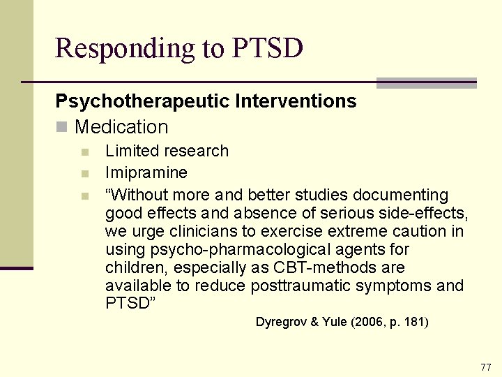 Responding to PTSD Psychotherapeutic Interventions n Medication n Limited research Imipramine “Without more and