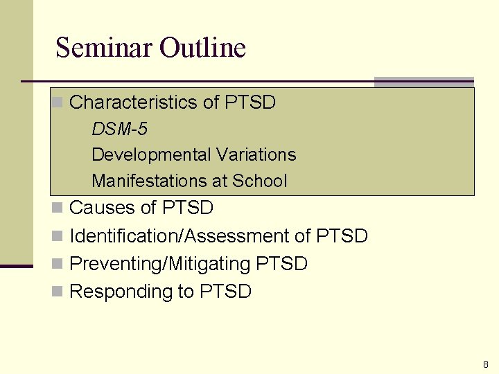 Seminar Outline n Characteristics of PTSD n DSM-5 n Developmental Variations n Manifestations at