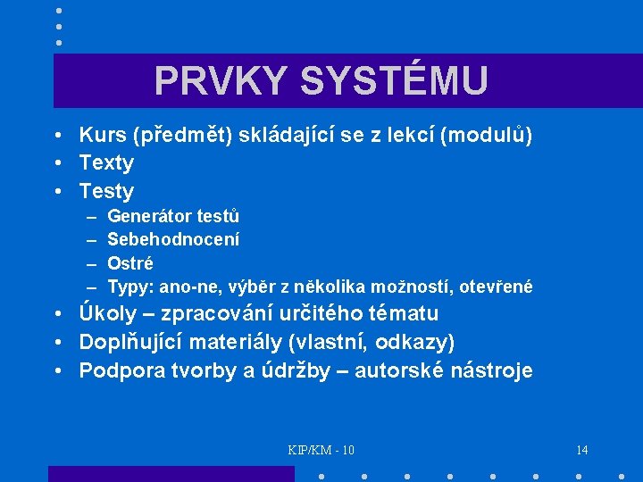 PRVKY SYSTÉMU • Kurs (předmět) skládající se z lekcí (modulů) • Texty • Testy