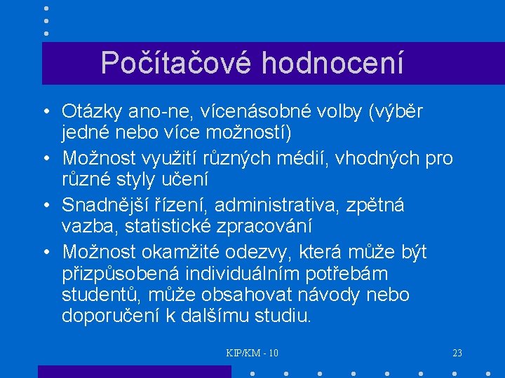 Počítačové hodnocení • Otázky ano-ne, vícenásobné volby (výběr jedné nebo více možností) • Možnost