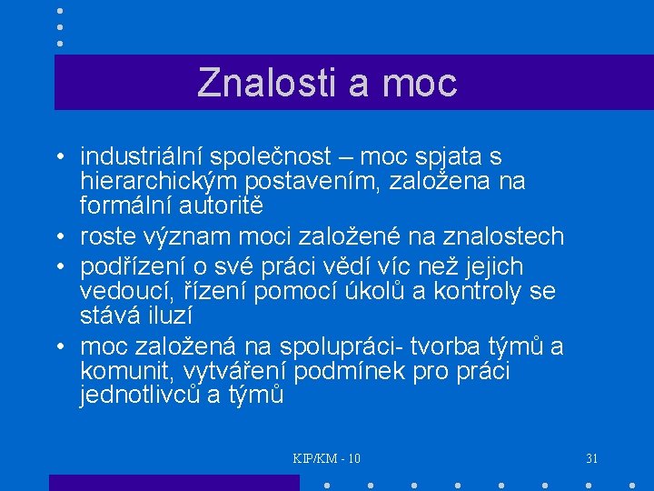 Znalosti a moc • industriální společnost – moc spjata s hierarchickým postavením, založena na